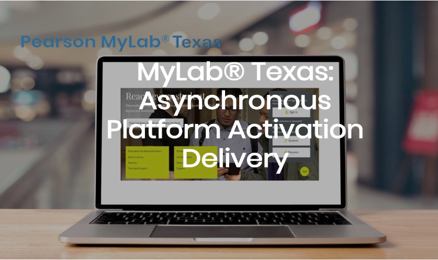 MyLabÂ® Texas: Asynchronous Platform Activation Delivery