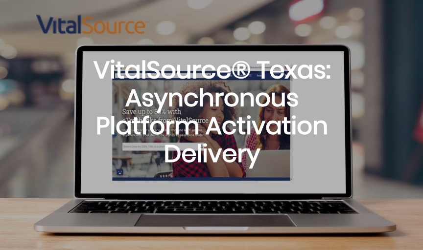 VitalSourceÂ® Texas: Asynchronous Platform Activation Delivery